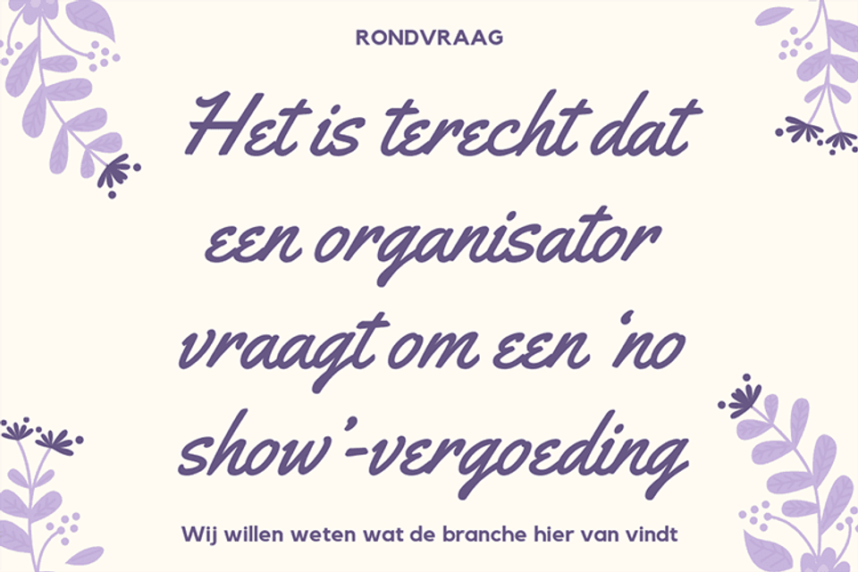 Het is terecht dat een organisator vraagt om een ‘no show’-vergoeding